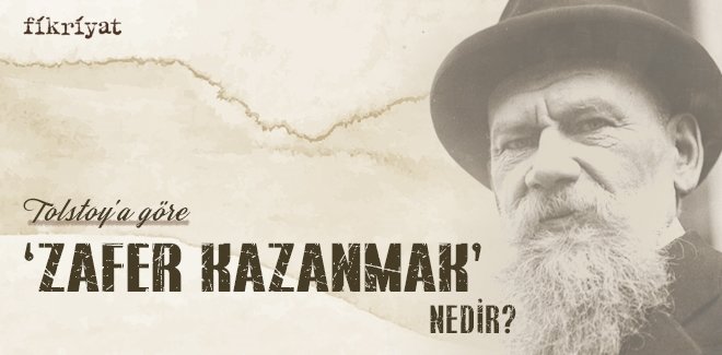 TOLSTOY’A GÖRE ‘ZAFER KAZANMAK’ NEDİR?