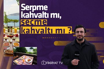 Serpme kahvaltı mı, seçme kahvaltı mı?