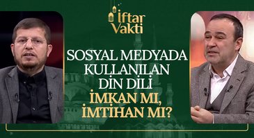 Sosyal Medyada Kullanılan Din Dili İmkan Mı, İmtihan Mı? | İftar Vakti