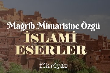 Mağrib mimarisine özgü İslami eserler