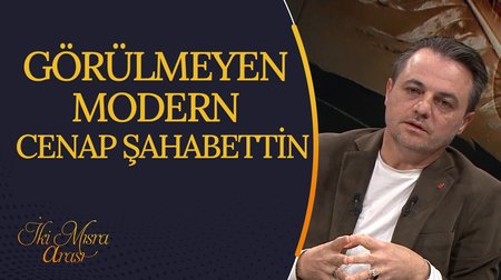 Görülmeyen Modern "Cenap Şahabettin" I İki Mısra Arası