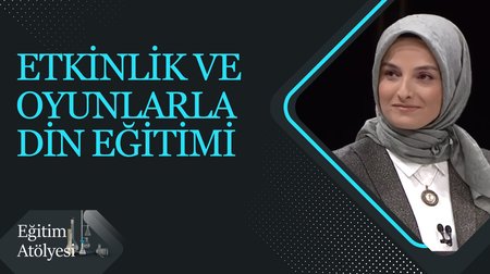 "Etkinlik ve Oyunlarla Din Eğitimi" I Eğitim Atölyesi