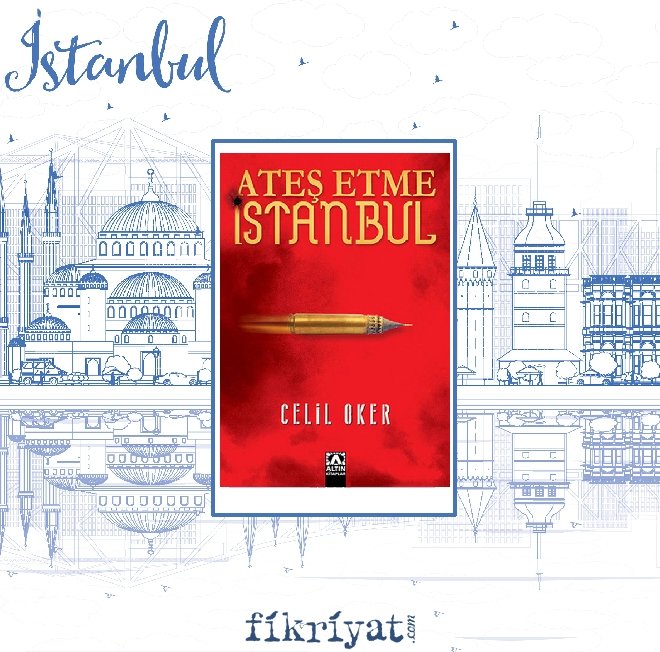 Ateş Etme İstanbul - Celil Oker