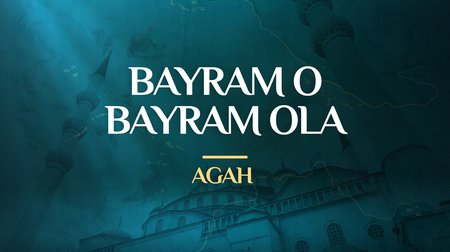 Agah - Bayram O Bayram Ola