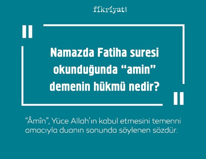 Namazda Fâtiha suresi okunduğunda âmîn demenin hükmü nedir?