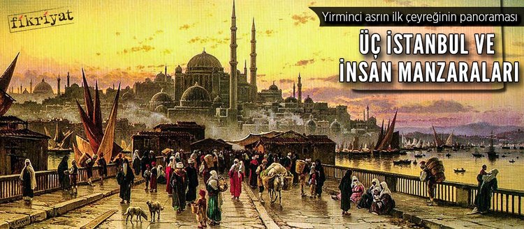 Üç İstanbul ve insan manzaraları