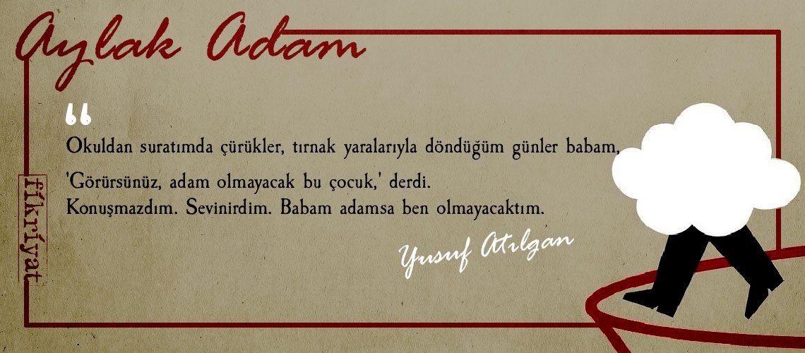 Aylak Adam’dan insanlığa dair 25 alıntı