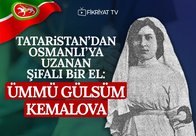 Tataristan’dan Osmanlı’ya uzanan şifalı bir el