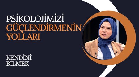 Psikolojimizi Güçlendirmenin Yolları I Kendini Bilmek