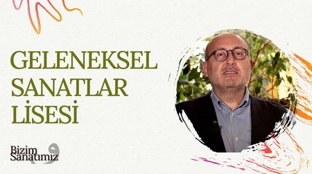 Geleneksel Sanatlar Lisesi | Bizim Sanatımız