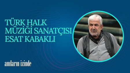 Türk Halk Müziği Sanatçısı "Esat Kabaklı" I Anıların İzinde