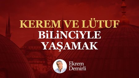 Kerem ve Lütuf Bilinciyle Yaşamak