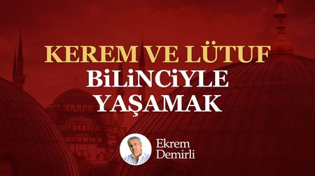 Kerem ve Lütuf Bilinciyle Yaşamak