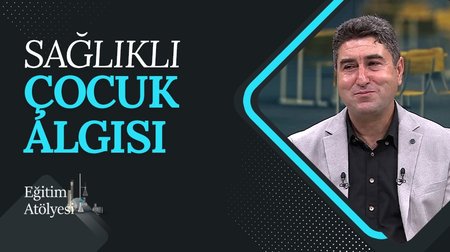 Sağlıklı çocuk algısı | Eğitim Atölyesi