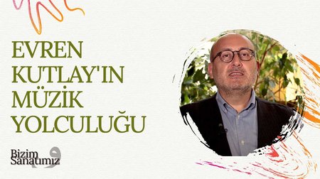 Evren Kutlay'ın Müzik Yolculuğu | Bizim Sanatımız