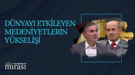 Dünyayı Etkileyen Medeniyetlerin Yükselişi I Medeniyet Mirası