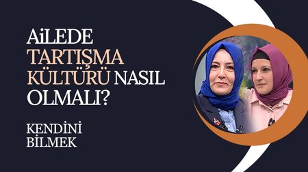 Ailede tartışma ortamı I Kendini Bilmek
