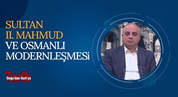 Sultan II. Mahmud ve Osmanlı Modernleşmesi | Doğu'dan Batı'ya Tarih