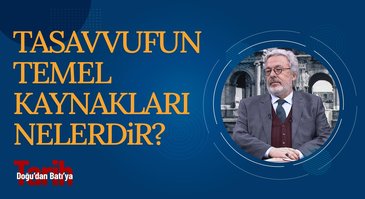 Tasavvufun Temel Kaynakları Nelerdir? | Doğu'dan Batı'ya Tarih