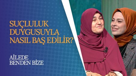 İnsan Neden Suçluluk Hisseder? | Ailede Benden Bize