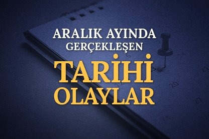 Aralık ayının tarihi olayları