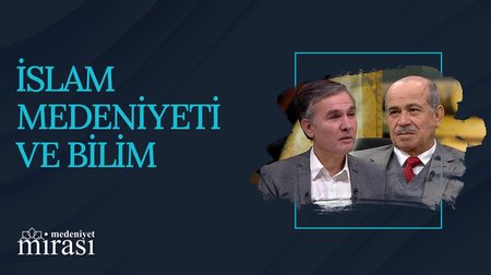 İslam Medeniyeti ve Bilim I Medeniyet Mirası