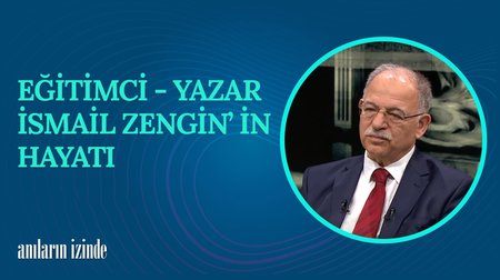 İsmail Zengin'in Hayat Hikayesi I Anıların İzinde