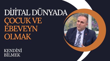 Dijital Dünyada Çocuk ve Ebeveyn Olmak | Kendini Bilmek