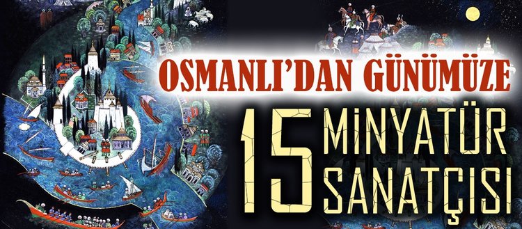 Osmanli Dan Gunumuze 15 Minyatur Sanatcisi Fikriyat Gazetesi