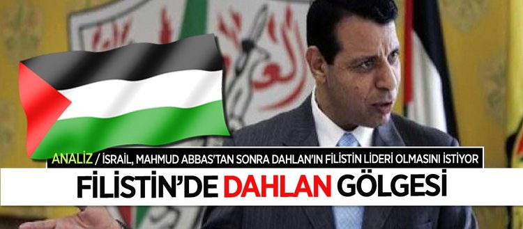 İsrail’e göre Hamas’ı kontrol altında tutacak tek isim Dahlan