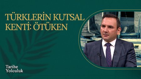 Türklerin Kutsal Kenti: Ötüken I Tarihe Yolculuk