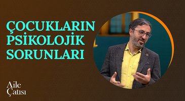 Çocukların Psikolojik Sorunları | Aile Çatısı