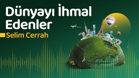 Dünyayı İhmal Edenler