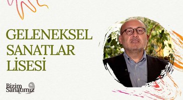 Geleneksel Sanatlar Lisesi I Bizim Sanatımız