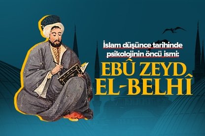 İslam düşünce tarihinde psikolojinin öncüsü: Ebû Zeyd el-Belhî