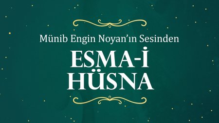 Münib Engin Noyan'ın sesinden Esma-i Hüsna