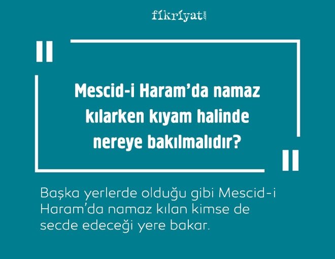 Mescid-i Haram’da namaz kılarken kıyam hâlinde nereye bakılmalıdır?