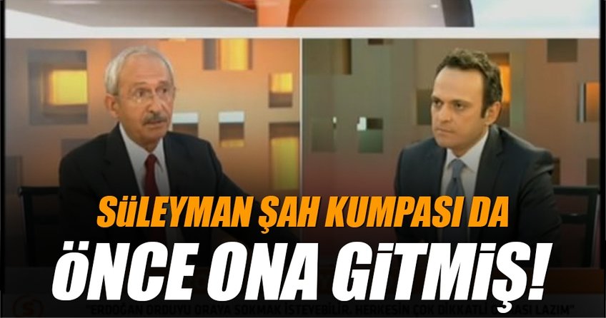 Süleyman Şah kumpası da önce ona gitmiş