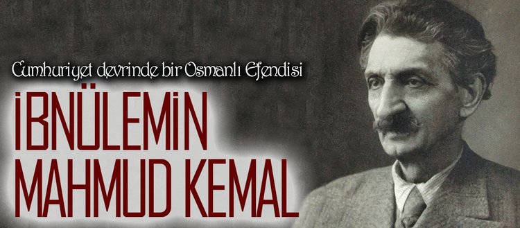 Cumhuriyet devrinde bir Osmanlı Efendisi: İbnülemin Mahmud Kemal