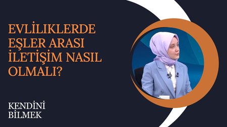 Evliliklerde Eşler Arası İletişim Nasıl Olmalı? | Kendini Bilmek