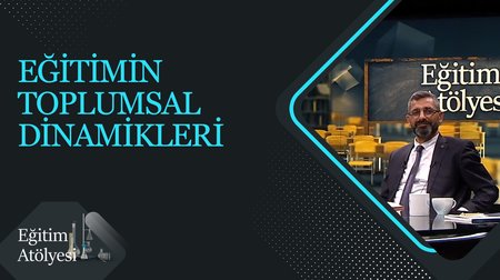 Eğitimin Toplumsal Dinamikleri I Eğitim Atölyesi