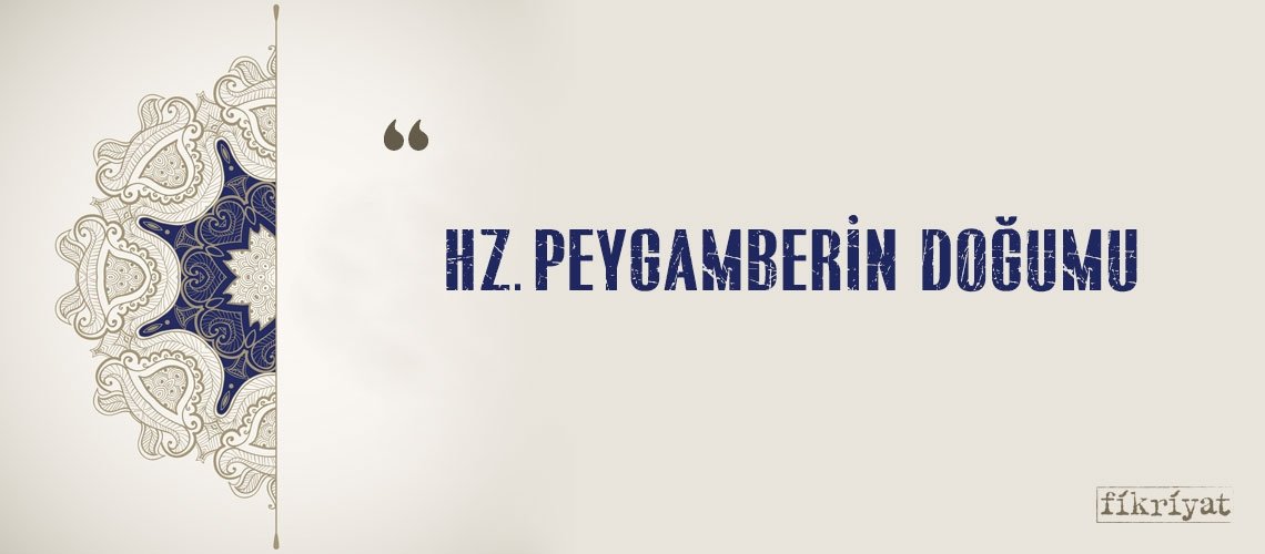 PEYGAMBER EFENDİMİZİN DOĞUMU