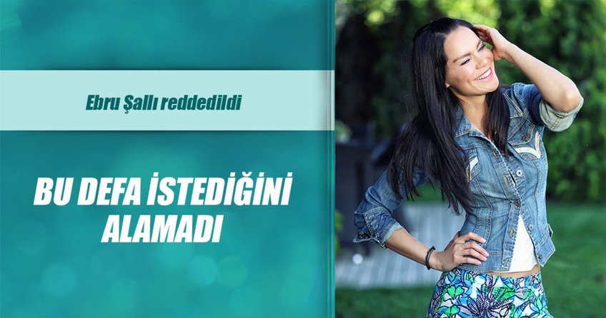 Ebru Şallı reddedildi