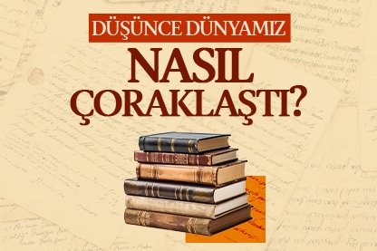 Düşünce dünyamız nasıl çoraklaştı?