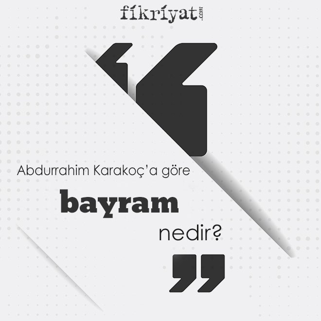 Abdurrahim Karakoç’a göre ‘bayram’ nedir?