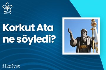 Korkut Ata Ne Söyledi? / VAV TV