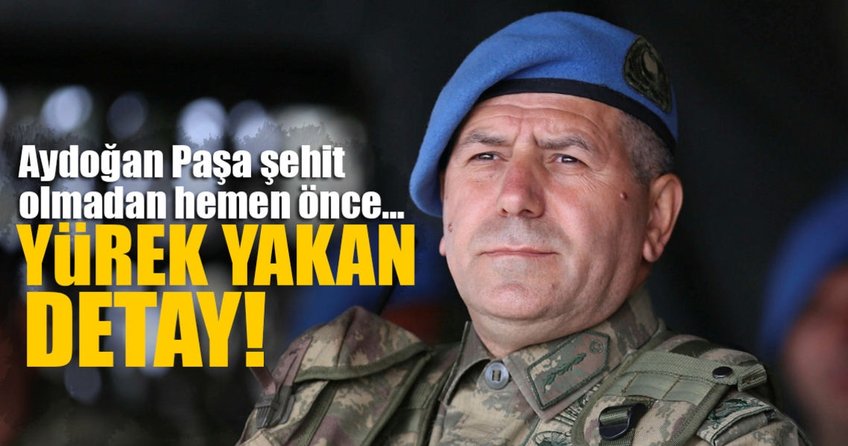 Aydoğan Paşa şehit olmadan hemen önce…