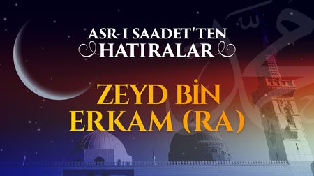 Rabbini tasdikiyle müjdelenen genç: Zeyd bin Erkam (r.anh)...