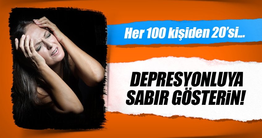 Depresyonluya sabır gösterin