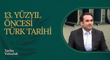 13. Yüzyıl Öncesi Türk Tarihi I Tarihe Yolculuk